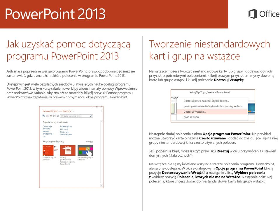 Dostępnych jest wiele bezpłatnych zasobów ułatwiających naukę obsługi programu PowerPoint 2013, w tym kursy szkoleniowe, klipy wideo i tematy pomocy Wprowadzenie oraz podstawowe zadania.