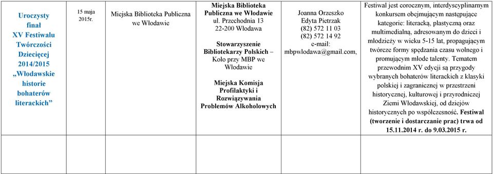 Przechodnia 13 Stowarzyszenie Bibliotekarzy Polskich Koło przy MBP we Włodawie Miejska Komisja Profilaktyki i Rozwiązywania Problemów Alkoholowych Joanna Orzeszko Edyta Pietrzak (82) 572 11 03 (82)