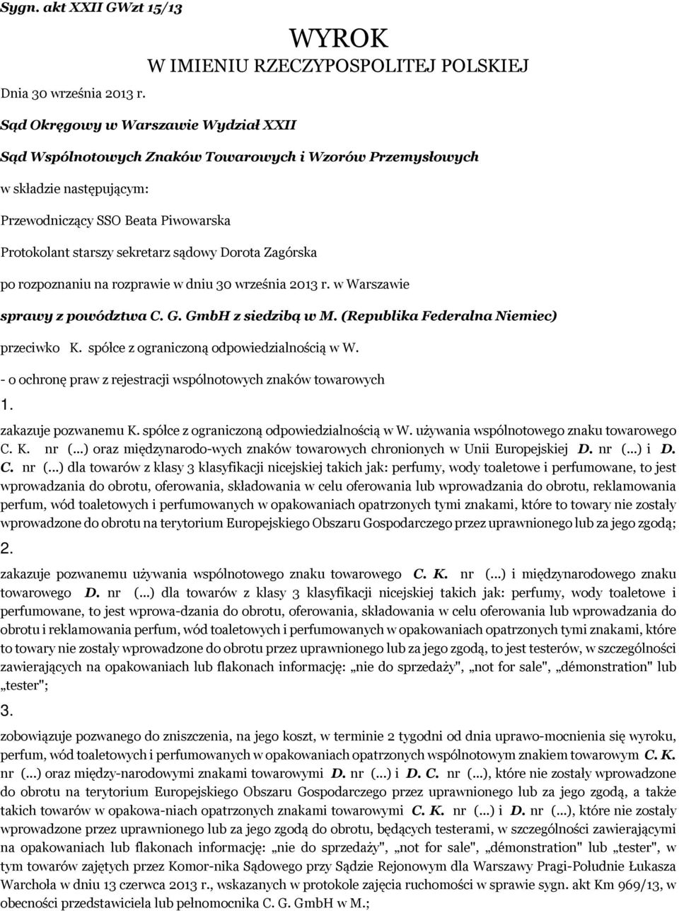 Protokolant starszy sekretarz sądowy Dorota Zagórska po rozpoznaniu na rozprawie w dniu 30 września 2013 r. w Warszawie sprawy z powództwa C. G. GmbH z siedzibą w M.