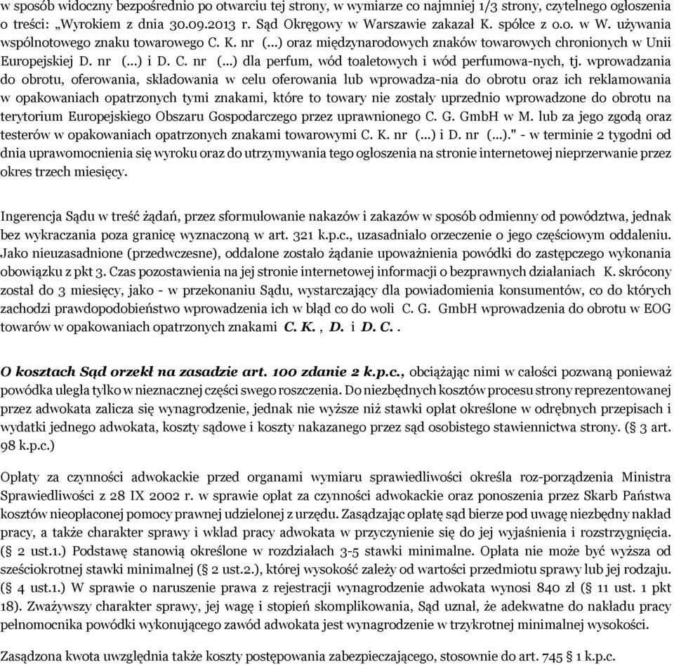 wprowadzania do obrotu, oferowania, składowania w celu oferowania lub wprowadza-nia do obrotu oraz ich reklamowania w opakowaniach opatrzonych tymi znakami, które to towary nie zostały uprzednio