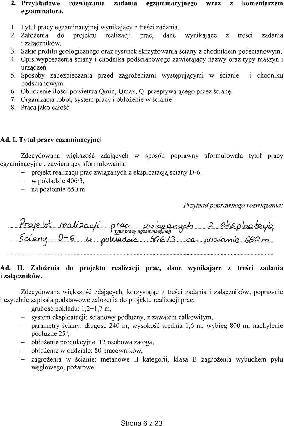 Opis wyposażenia ściany i chodnika podścianowego zawierający nazwy oraz typy maszyn i urządzeń. 5. Sposoby zabezpieczania przed zagrożeniami występującymi w ścianie i chodniku podścianowym. 6.