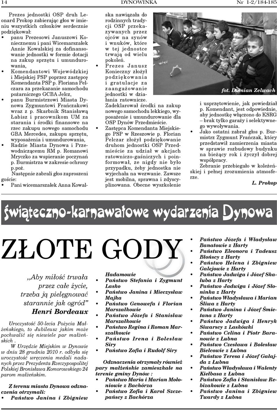 Floriana Pelczara za przekazanie samochodu pożarniczego GCBA Jelcz, panu Burmistrzowi Miasta Dynowa Zygmuntowi Frańczakowi wraz z p.