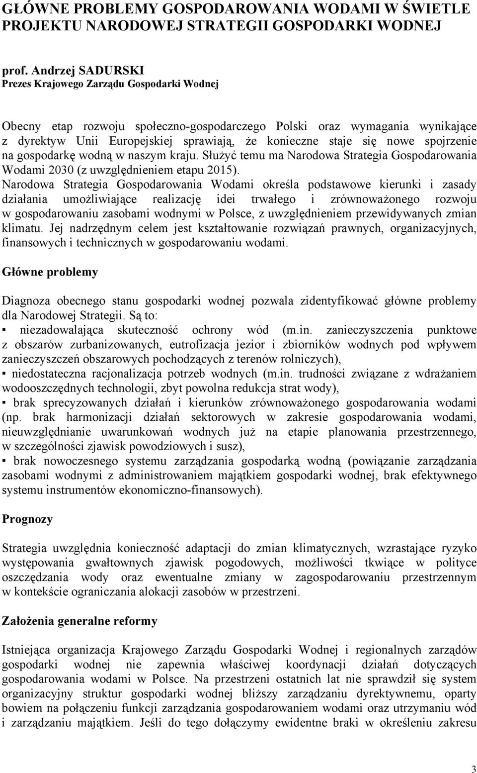 nowe spojrzenie na gospodarkę wodną w naszym kraju. Służyć temu ma Narodowa Strategia Gospodarowania Wodami 2030 (z uwzględnieniem etapu 2015).