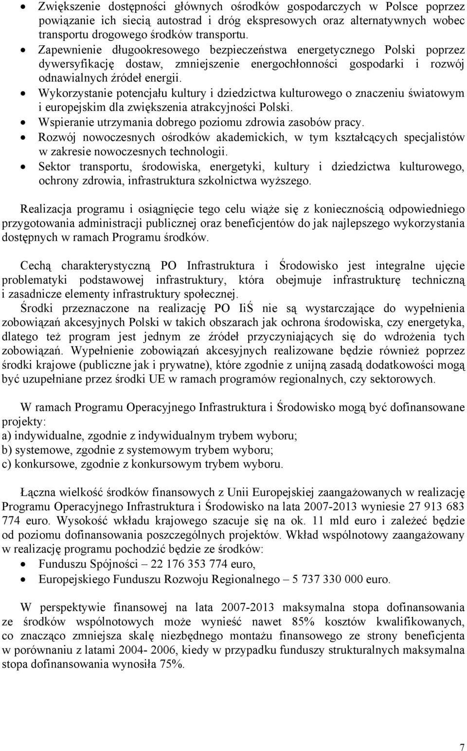 Wykorzystanie potencjału kultury i dziedzictwa kulturowego o znaczeniu światowym i europejskim dla zwiększenia atrakcyjności Polski. Wspieranie utrzymania dobrego poziomu zdrowia zasobów pracy.