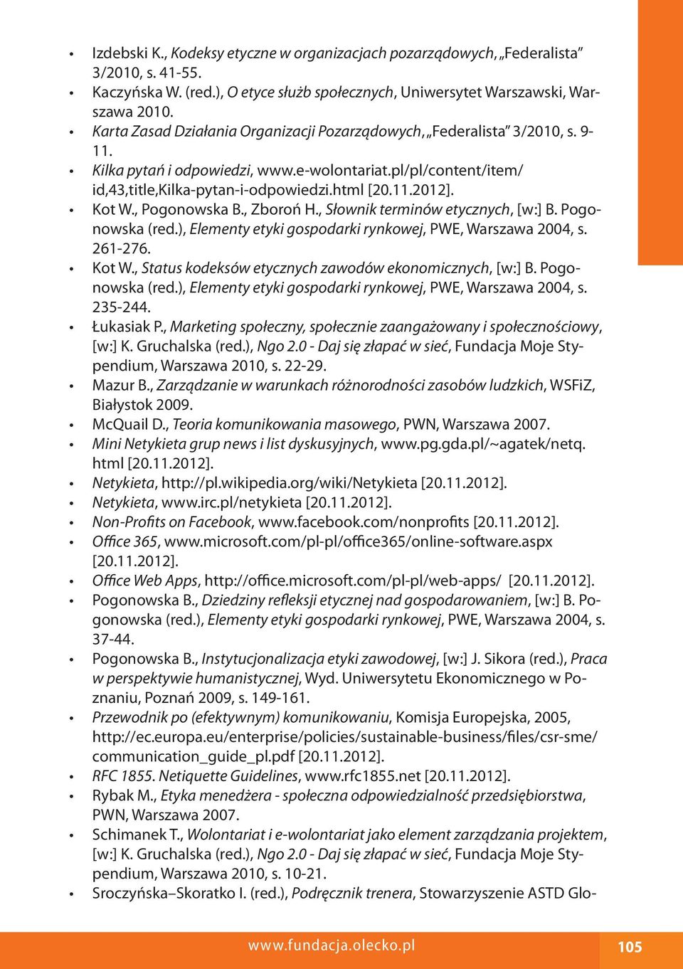 Kot W., Pogonowska B., Zboroń H., Słownik terminów etycznych, [w:] B. Pogonowska (red.), Elementy etyki gospodarki rynkowej, PWE, Warszawa 2004, s. 261-276. Kot W.