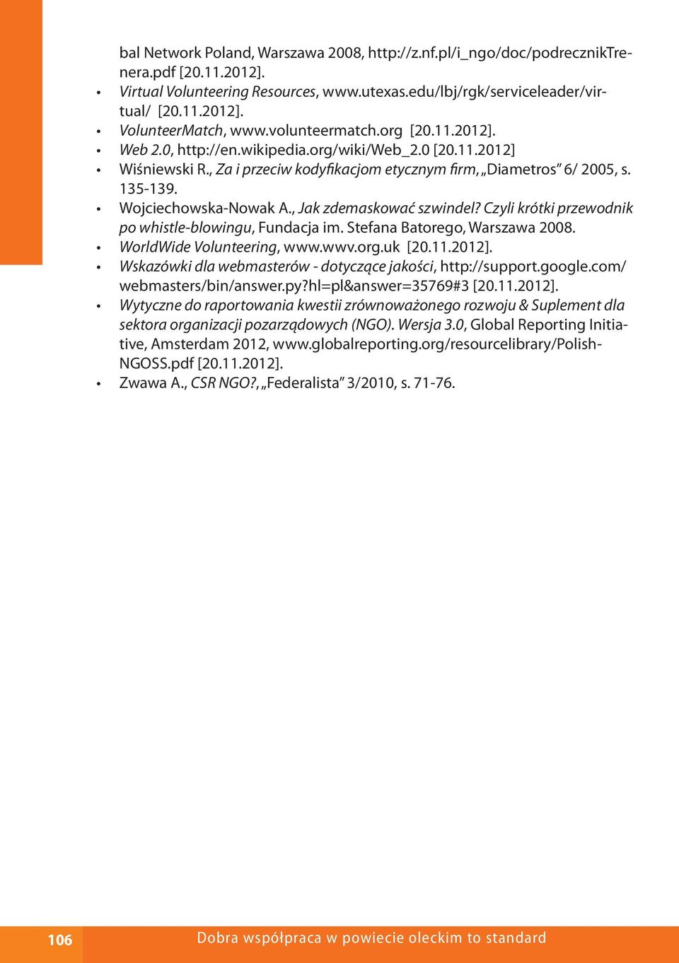 , Jak zdemaskować szwindel? Czyli krótki przewodnik po whistle-blowingu, Fundacja im. Stefana Batorego, Warszawa 2008. WorldWide Volunteering, www.wwv.org.uk [20.11.2012].