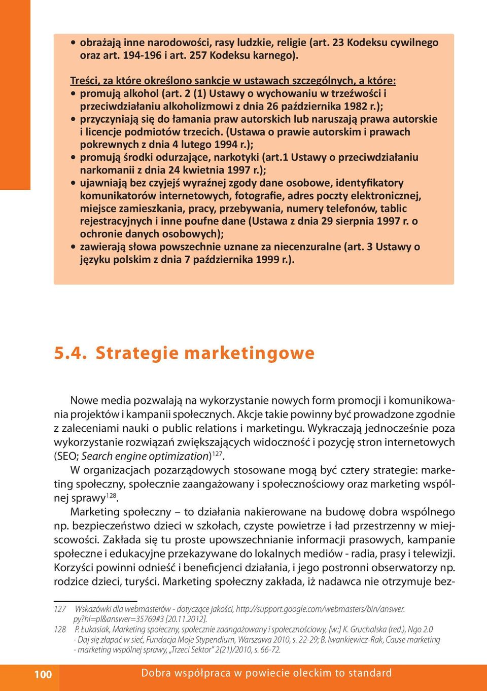 ); przyczyniają się do łamania praw autorskich lub naruszają prawa autorskie i licencje podmiotów trzecich. (Ustawa o prawie autorskim i prawach pokrewnych z dnia 4 lutego 1994 r.