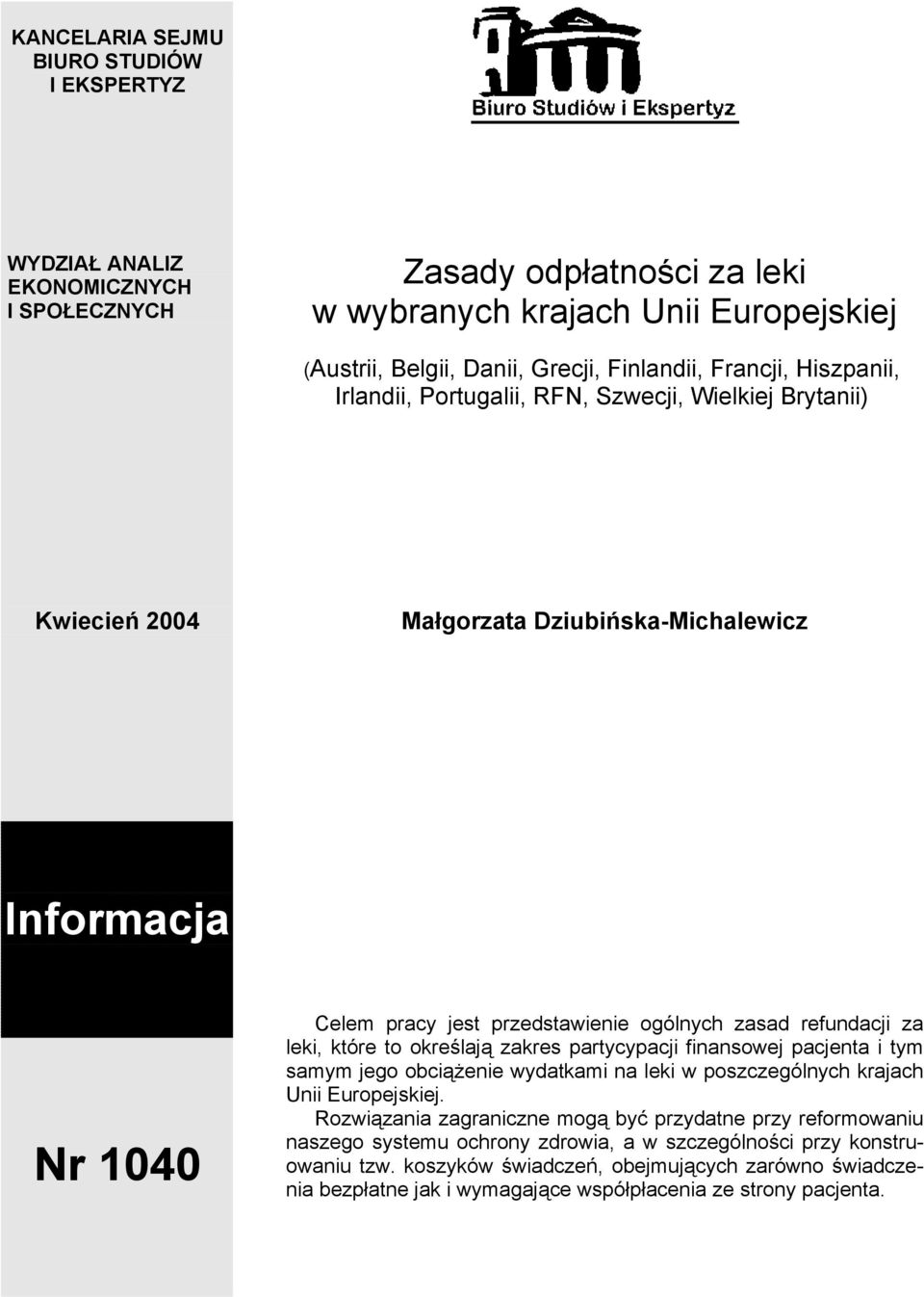 za leki, które to określają zakres partycypacji finansowej pacjenta i tym samym jego obciążenie wydatkami na leki w poszczególnych krajach Unii Europejskiej.