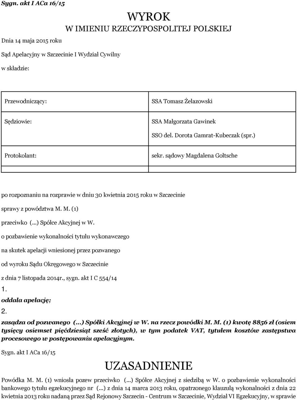 ..) Spółce Akcyjnej w W. o pozbawienie wykonalności tytułu wykonawczego na skutek apelacji wniesionej przez pozwanego od wyroku Sądu Okręgowego w Szczecinie z dnia 7 listopada 2014r., sygn.