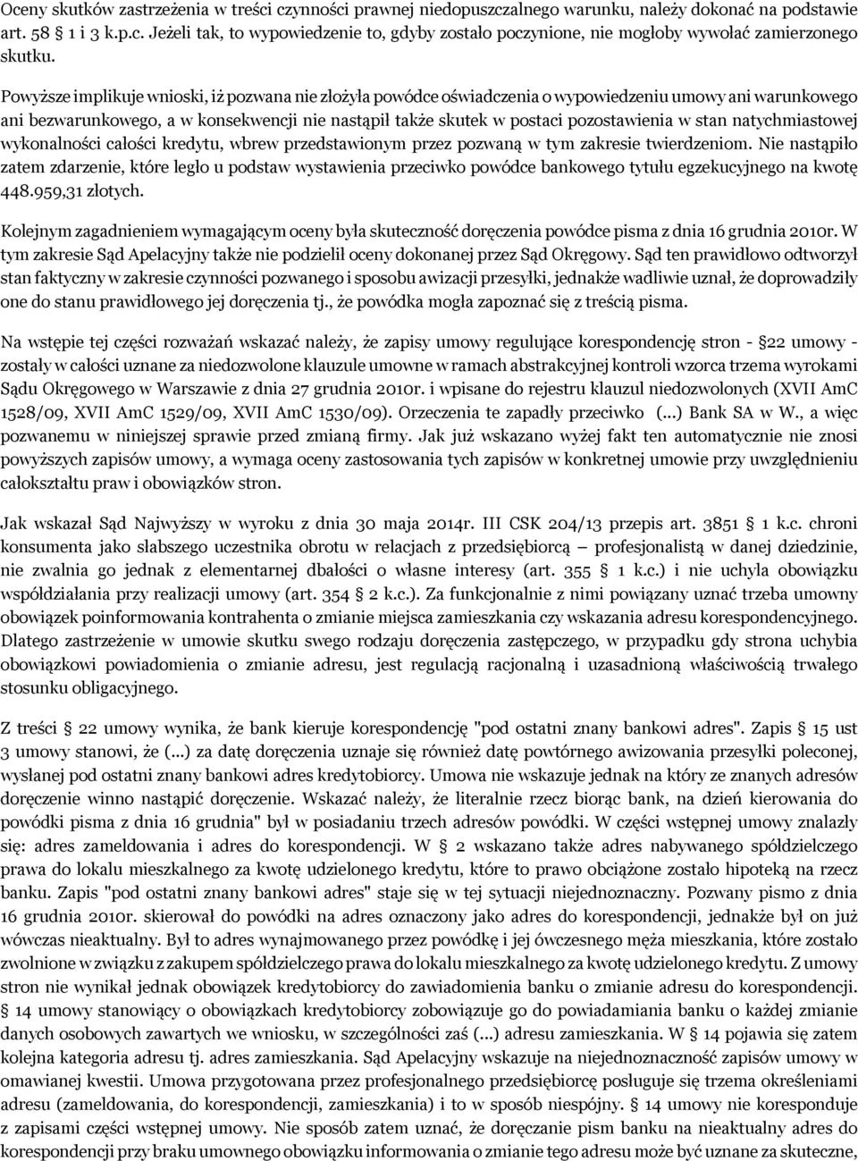 stan natychmiastowej wykonalności całości kredytu, wbrew przedstawionym przez pozwaną w tym zakresie twierdzeniom.