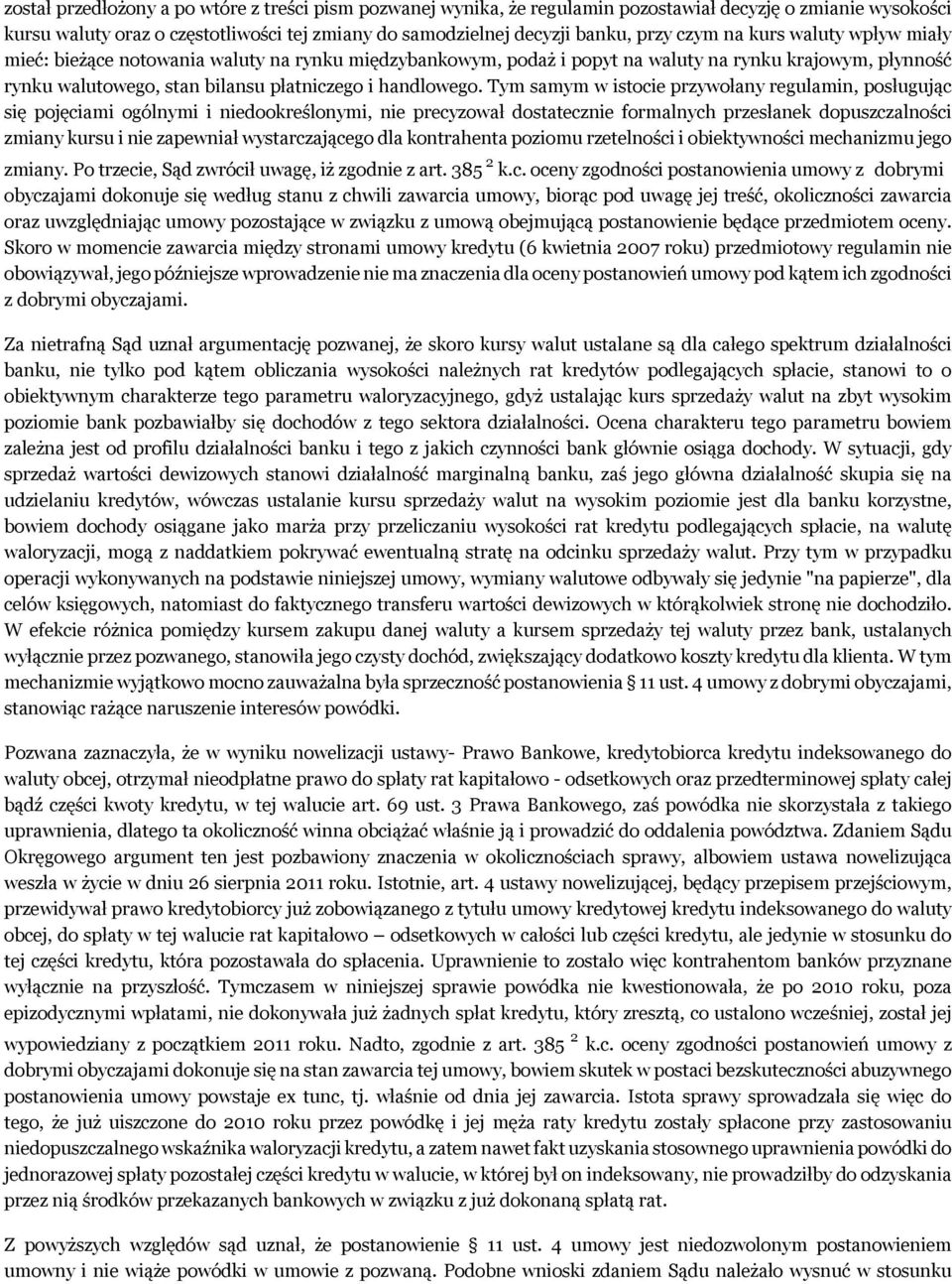 Tym samym w istocie przywołany regulamin, posługując się pojęciami ogólnymi i niedookreślonymi, nie precyzował dostatecznie formalnych przesłanek dopuszczalności zmiany kursu i nie zapewniał