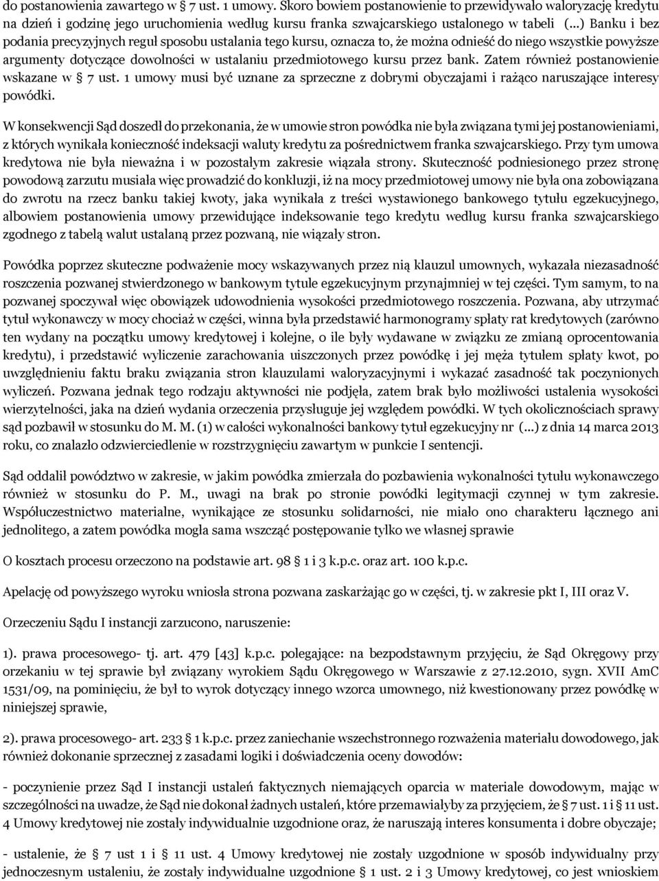 ..) Banku i bez podania precyzyjnych reguł sposobu ustalania tego kursu, oznacza to, że można odnieść do niego wszystkie powyższe argumenty dotyczące dowolności w ustalaniu przedmiotowego kursu przez