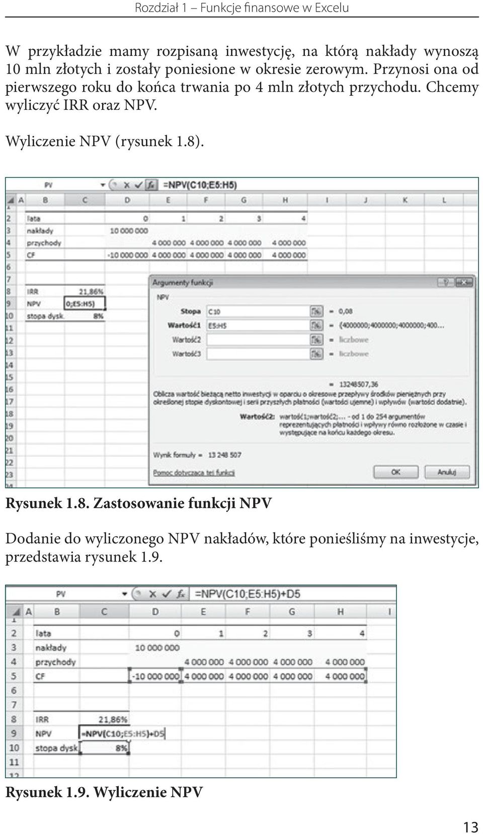 Przynosi ona od pierwszego roku do końca trwania po 4 mln złotych przychodu. Chcemy wyliczyć IRR oraz NPV.