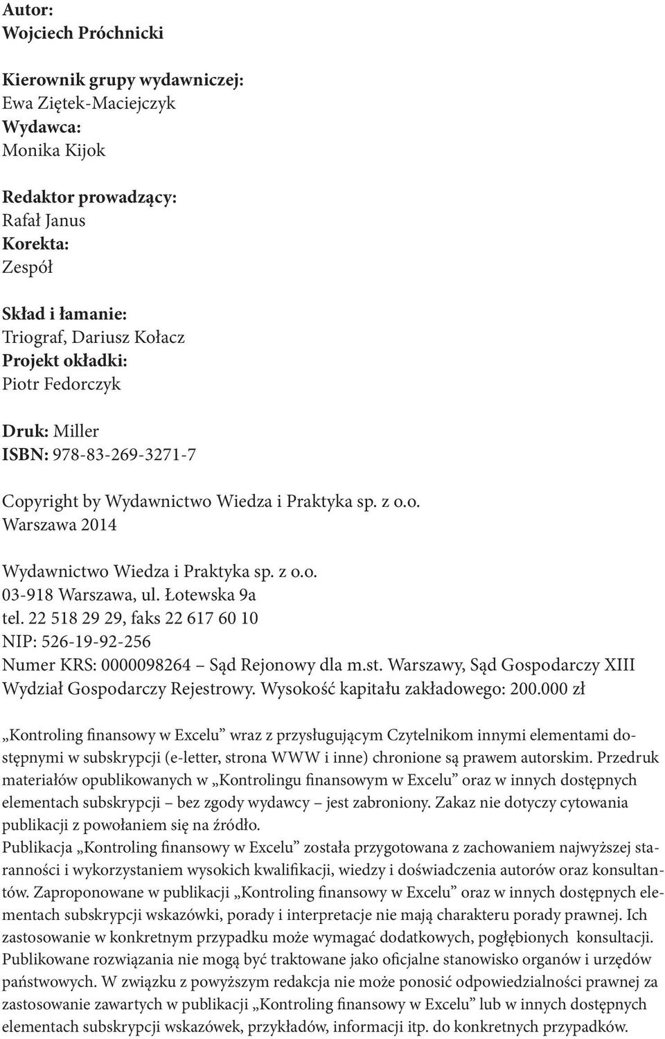 Łotewska 9a tel. 22 518 29 29, faks 22 617 60 10 NIP: 526-19-92-256 Numer KRS: 0000098264 Sąd Rejonowy dla m.st. Warszawy, Sąd Gospodarczy XIII Wydział Gospodarczy Rejestrowy.