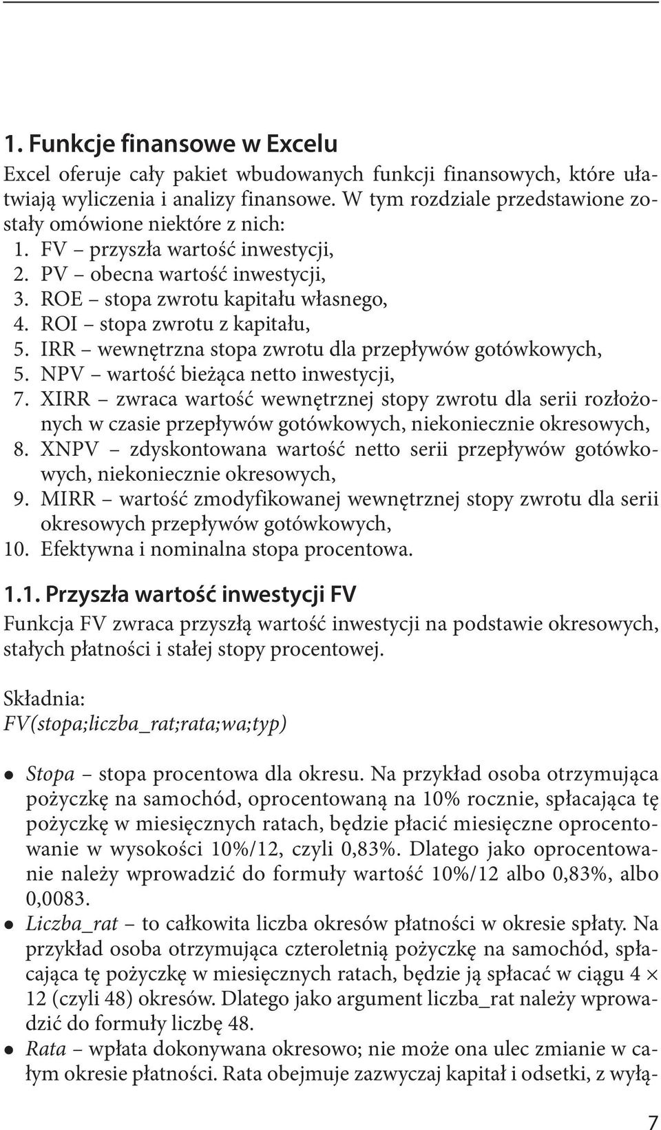 ROI stopa zwrotu z kapitału, 5. IRR wewnętrzna stopa zwrotu dla przepływów gotówkowych, 5. NPV wartość bieżąca netto inwestycji, 7.