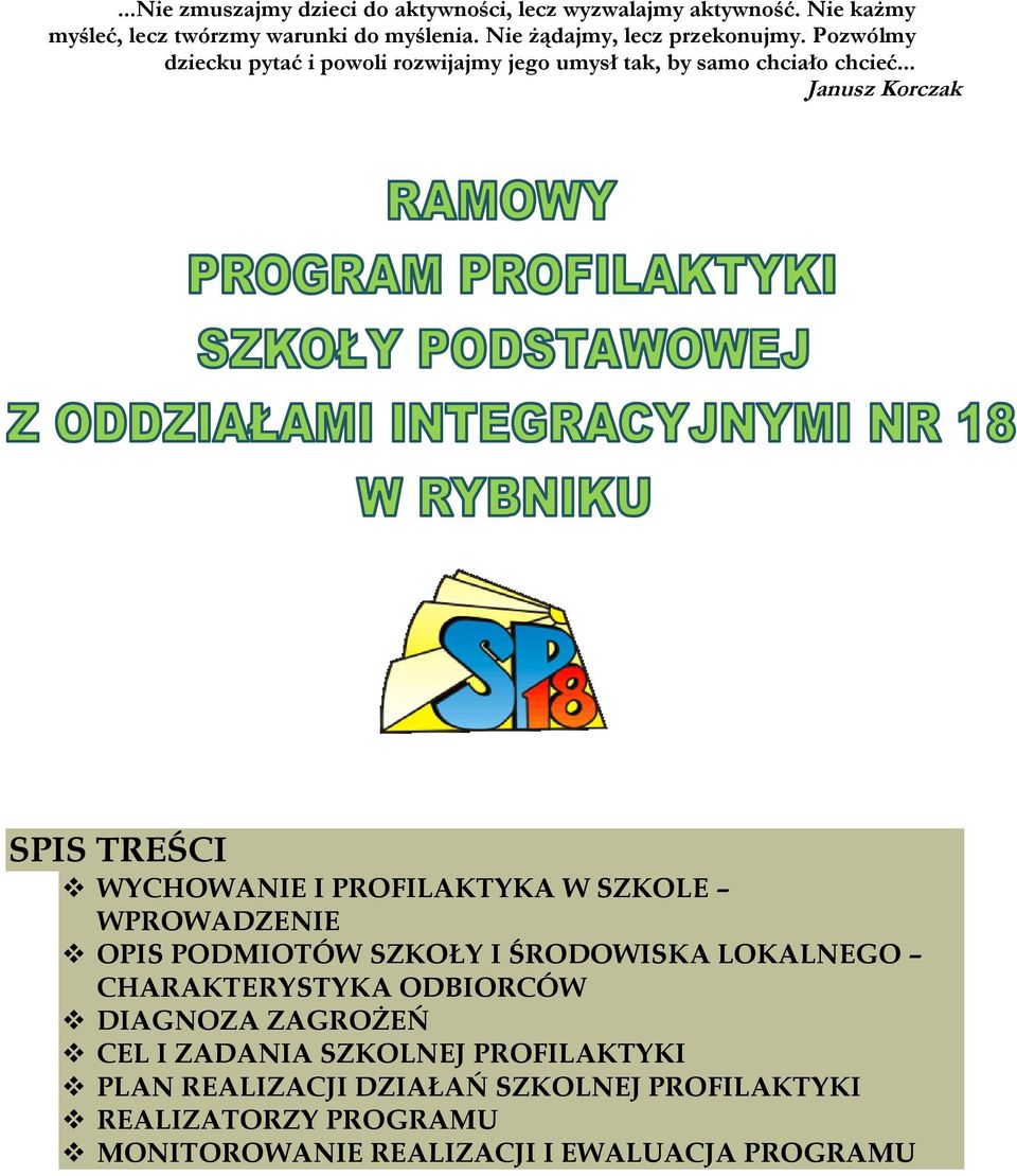 .. Janusz Korczak SPIS TREŚCI WYCHOWANIE I PROFILAKTYKA W SZKOLE WPROWADZENIE OPIS PODMIOTÓW SZKOŁY I ŚRODOWISKA LOKALNEGO