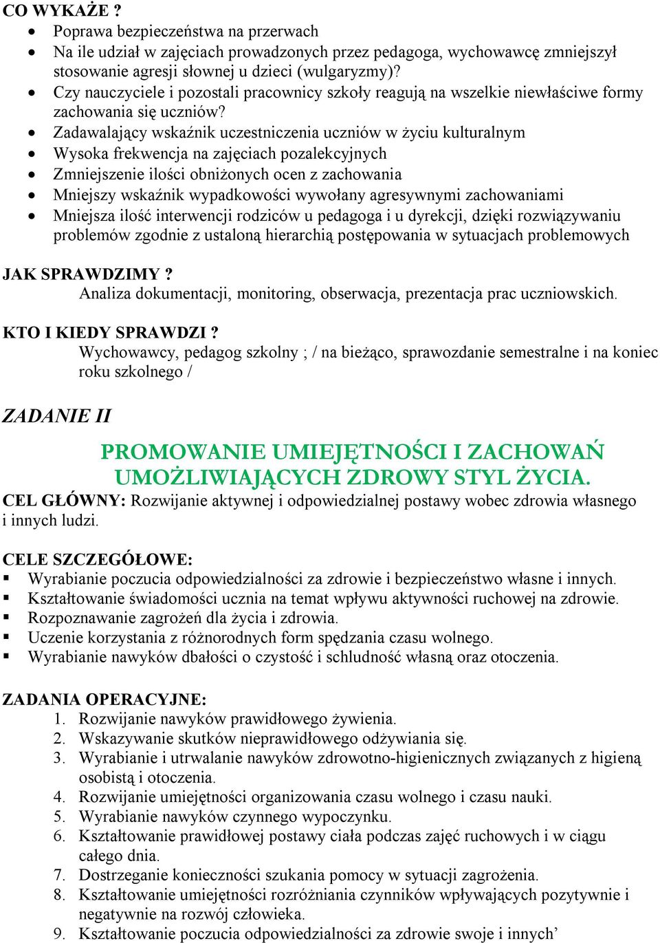 Zadawalający wskaźnik uczestniczenia uczniów w życiu kulturalnym Wysoka frekwencja na zajęciach pozalekcyjnych Zmniejszenie ilości obniżonych ocen z zachowania Mniejszy wskaźnik wypadkowości wywołany