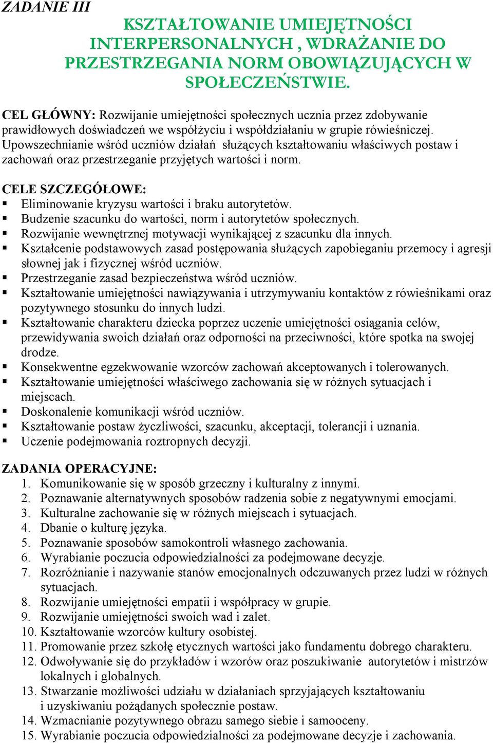 Upowszechnianie wśród uczniów działań służących kształtowaniu właściwych postaw i zachowań oraz przestrzeganie przyjętych wartości i norm.