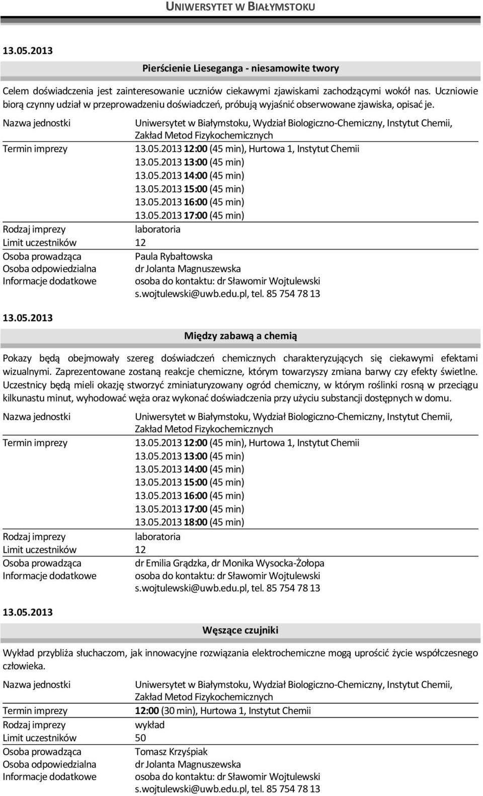 Uniwersytet w Białymstoku, Wydział Biologiczno-Chemiczny, Instytut Chemii, Zakład Metod Fizykochemicznych 13.05.2013 12:00 (45 min), Hurtowa 1, Instytut Chemii 13.05.2013 13:00 (45 min) 13.05.2013 14:00 (45 min) 13.