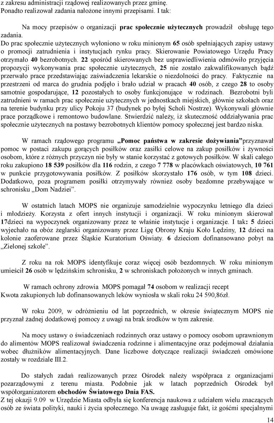 Do prac społecznie użytecznych wyłoniono w roku minionym 65 osób spełniających zapisy ustawy o promocji zatrudnienia i instytucjach rynku pracy.