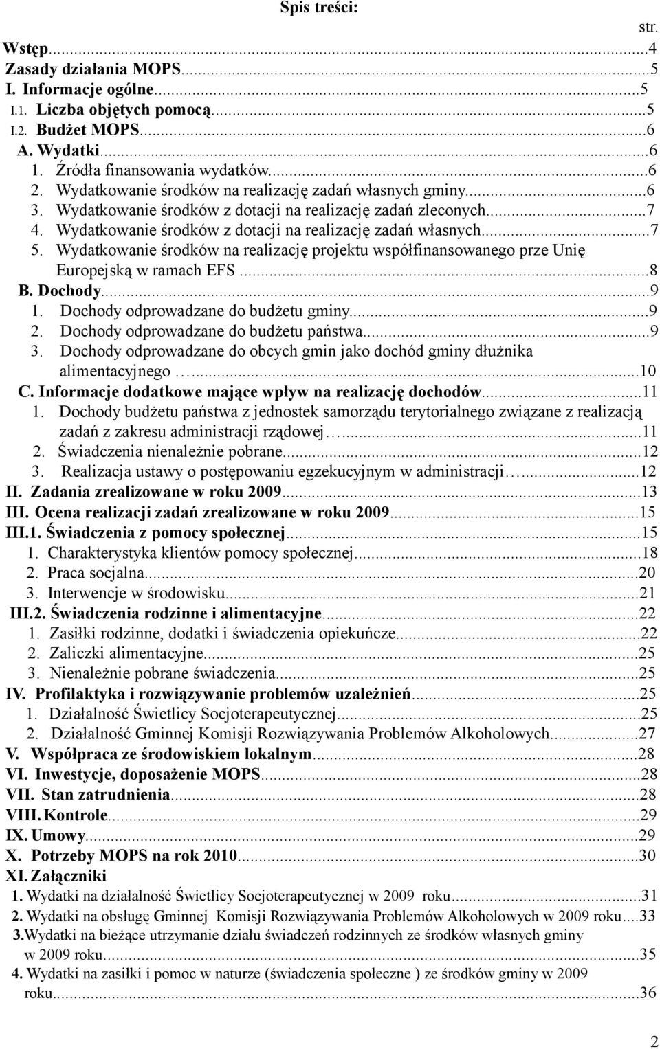 Wydatkowanie środków na realizację projektu współfinansowanego prze Unię Europejską w ramach EFS...8 B. Dochody...9 1. Dochody odprowadzane do budżetu gminy...9 2.