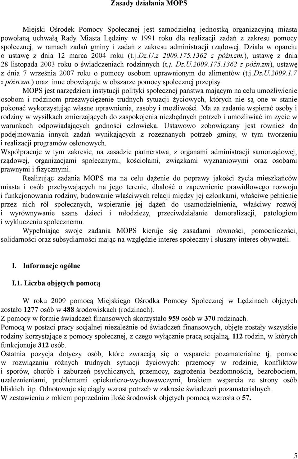 ), ustawę z dnia 28 listopada 2003 roku o świadczeniach rodzinnych (t.j. Dz.U.2009.175.1362 z późn.zm), ustawę z dnia 7 września 2007 roku o pomocy osobom uprawnionym do alimentów (t.j.dz.u.2009.1.7 z późn.