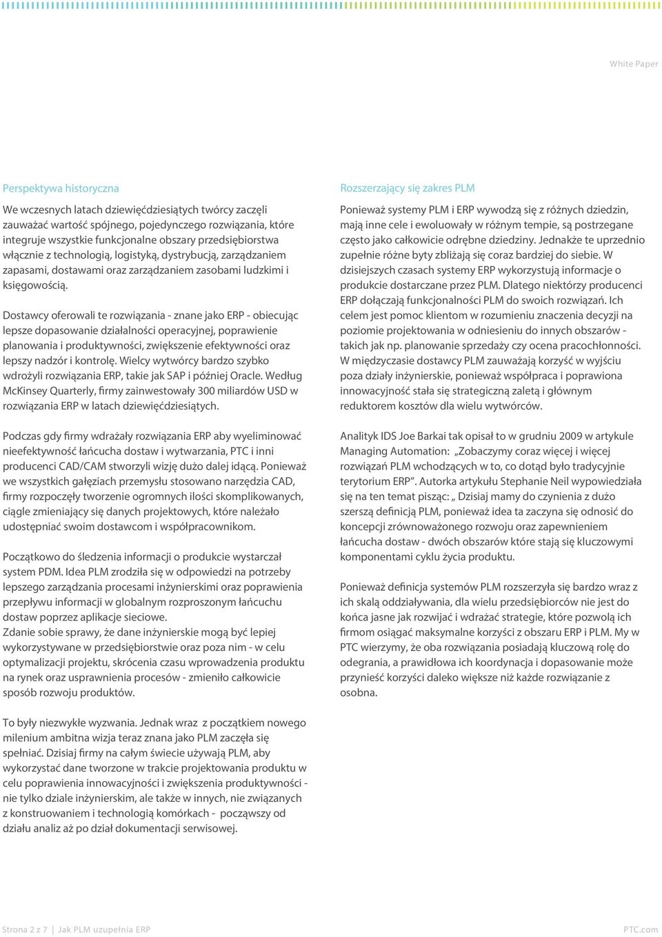 Dostawcy oferowali te rozwiązania - znane jako ERP - obiecując lepsze dopasowanie działalności operacyjnej, poprawienie planowania i produktywności, zwiększenie efektywności oraz lepszy nadzór i