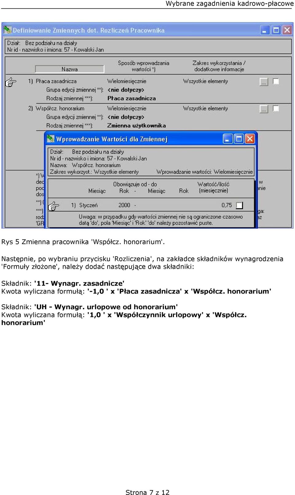 dodać następujące dwa składniki: Składnik: '11- Wynagr.