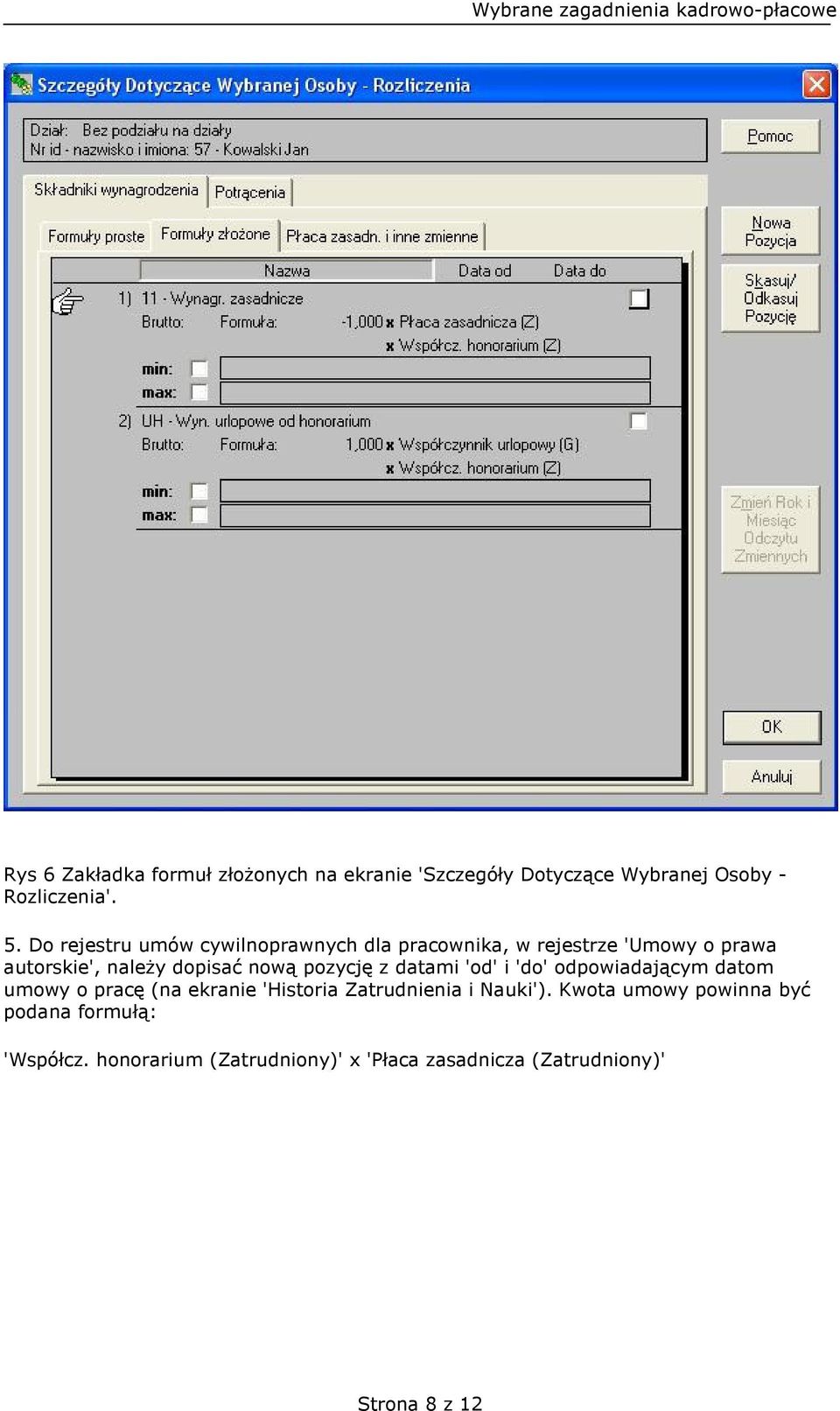 pozycję z datami 'od' i 'do' odpowiadającym datom umowy o pracę (na ekranie 'Historia Zatrudnienia i Nauki').