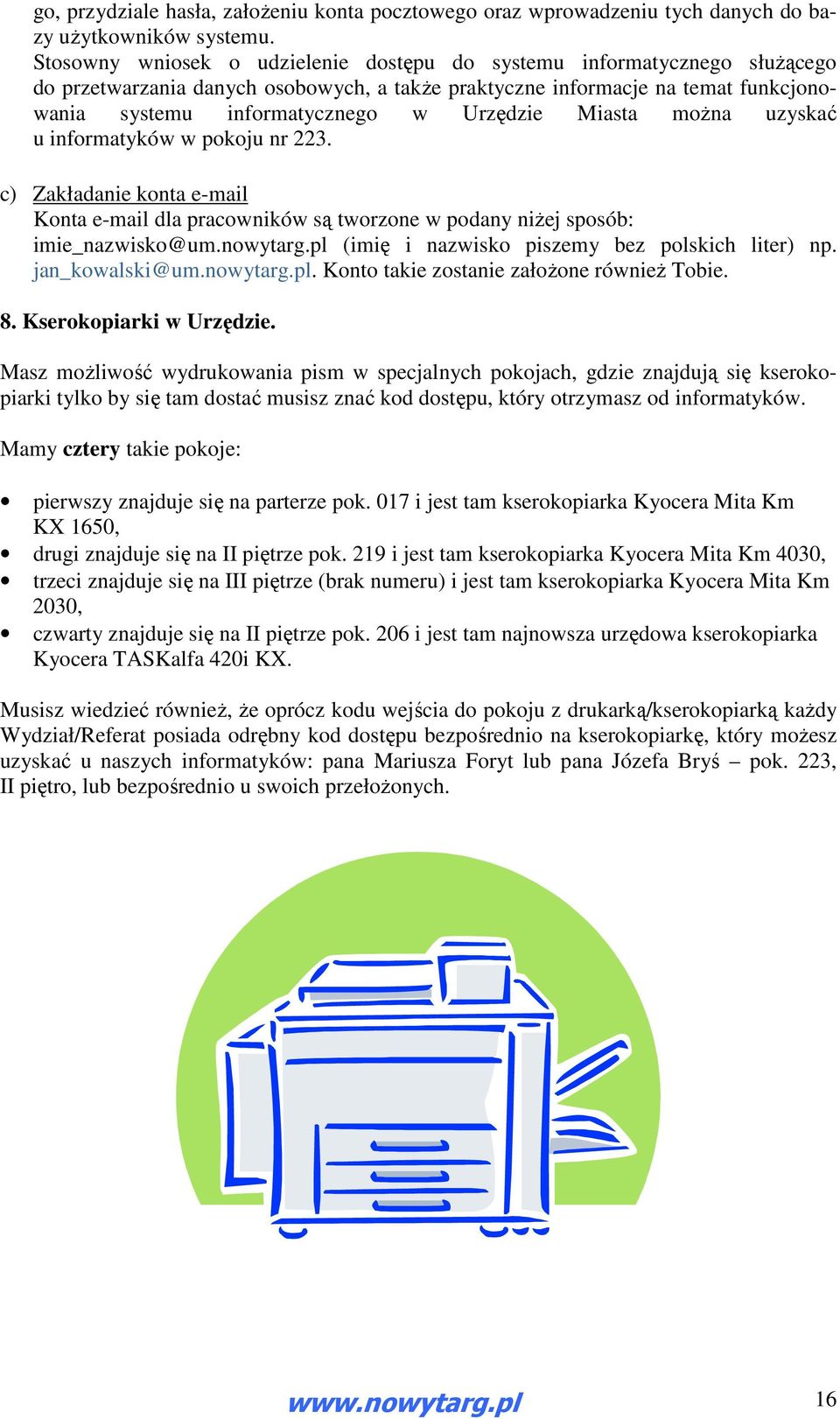 Miasta można uzyskać u informatyków w pokoju nr 223. c) Zakładanie konta e-mail Konta e-mail dla pracowników są tworzone w podany niżej sposób: imie_nazwisko@um.nowytarg.