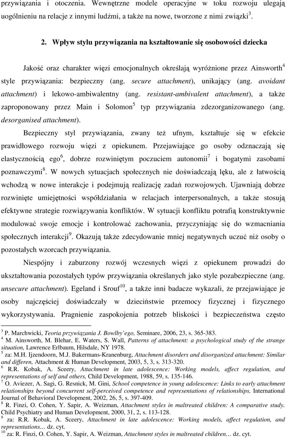 secure attachment), unikający (ang. avoidant attachment) i lekowo-ambiwalentny (ang.