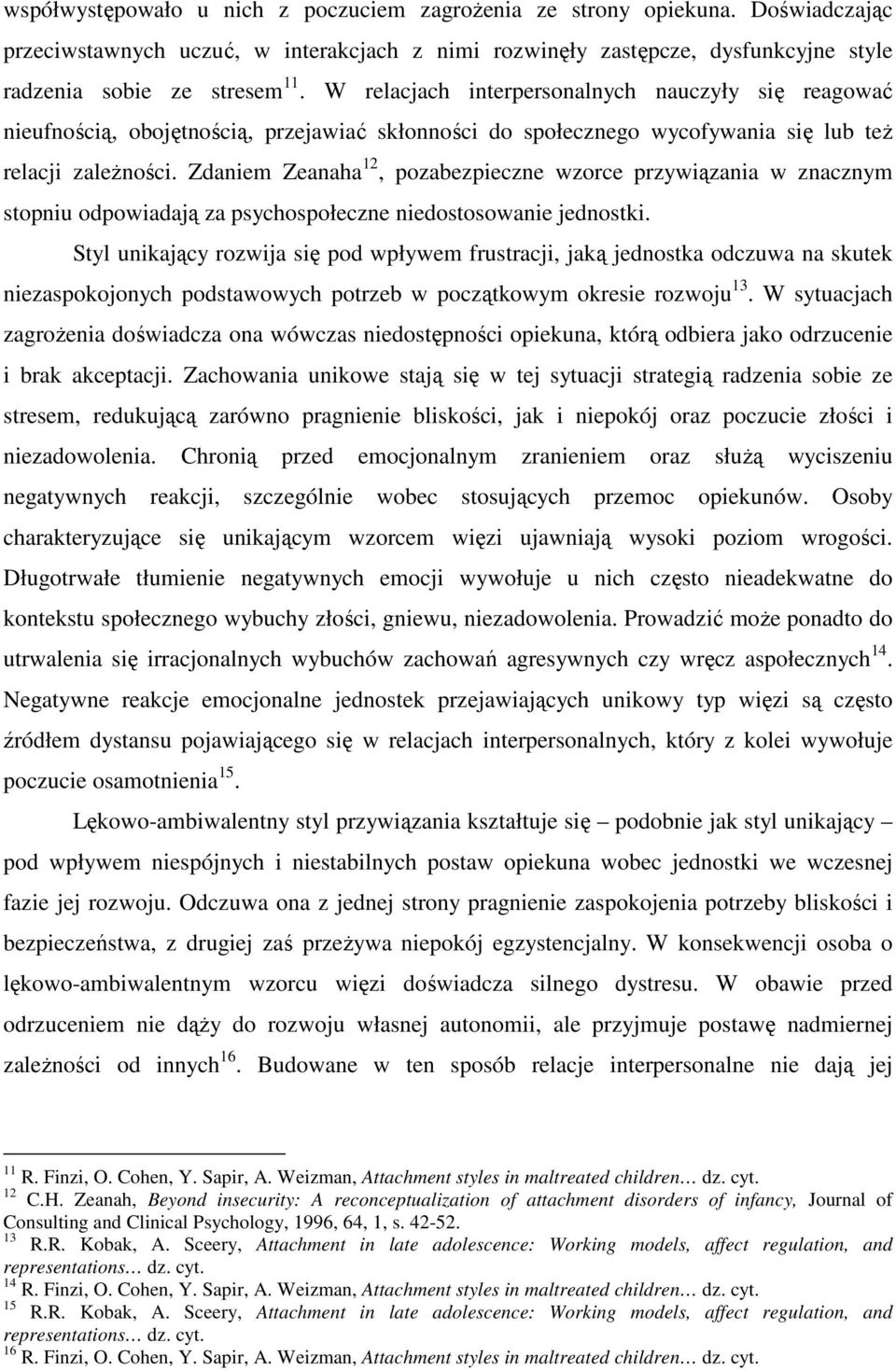 Zdaniem Zeanaha 12, pozabezpieczne wzorce przywiązania w znacznym stopniu odpowiadają za psychospołeczne niedostosowanie jednostki.