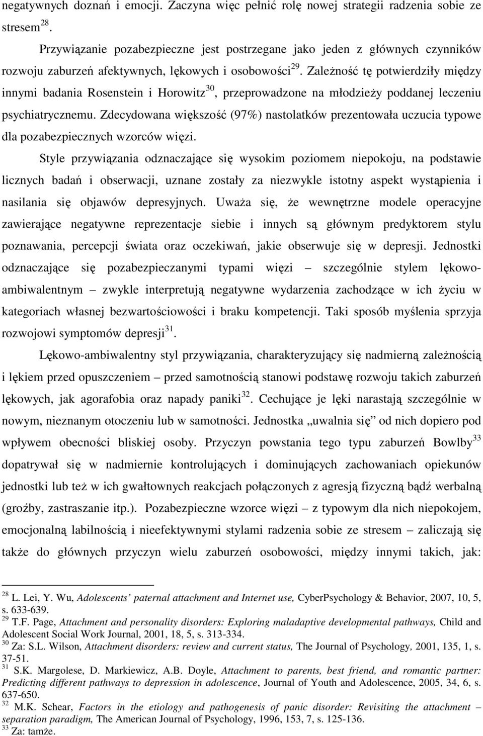 ZaleŜność tę potwierdziły między innymi badania Rosenstein i Horowitz 30, przeprowadzone na młodzieŝy poddanej leczeniu psychiatrycznemu.