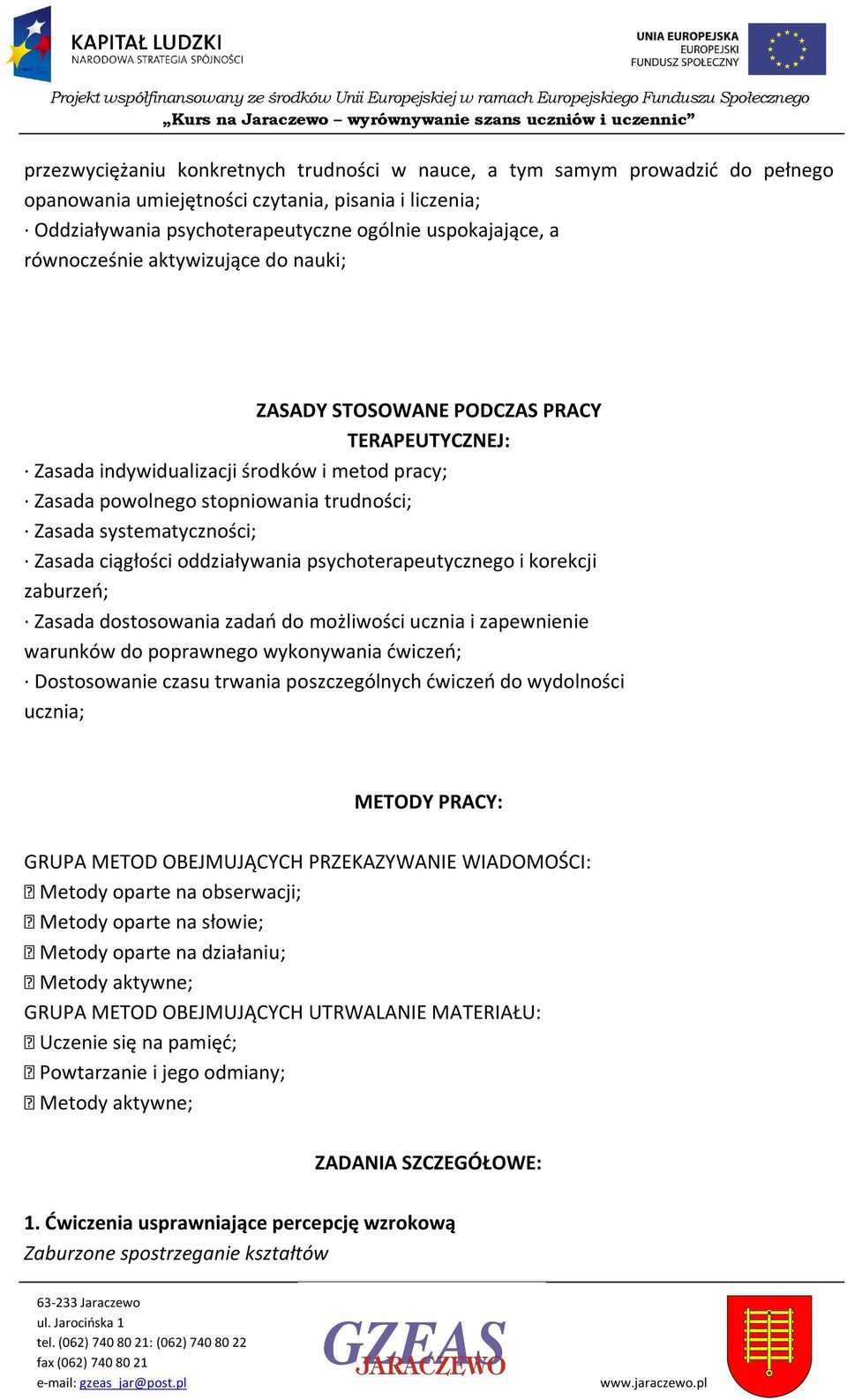 Zasada ciągłości oddziaływania psychoterapeutycznego i korekcji zaburzeń; Zasada dostosowania zadań do możliwości ucznia i zapewnienie warunków do poprawnego wykonywania ćwiczeń; Dostosowanie czasu