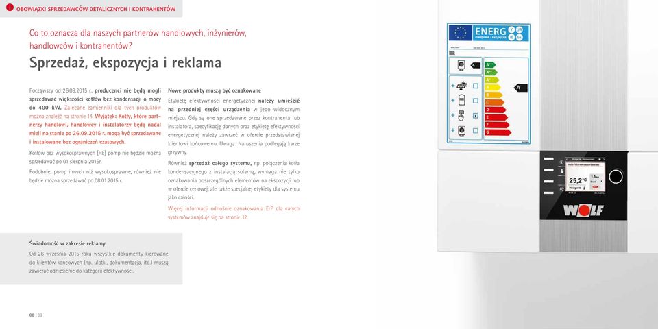 Wyjątek: Kotły, które partnerzy handlowi, handlowcy i instalatorzy będą nadal mieli na stanie po 26.09.2015 r. mogą być sprzedawane i instalowane bez ograniczeń czasowych.
