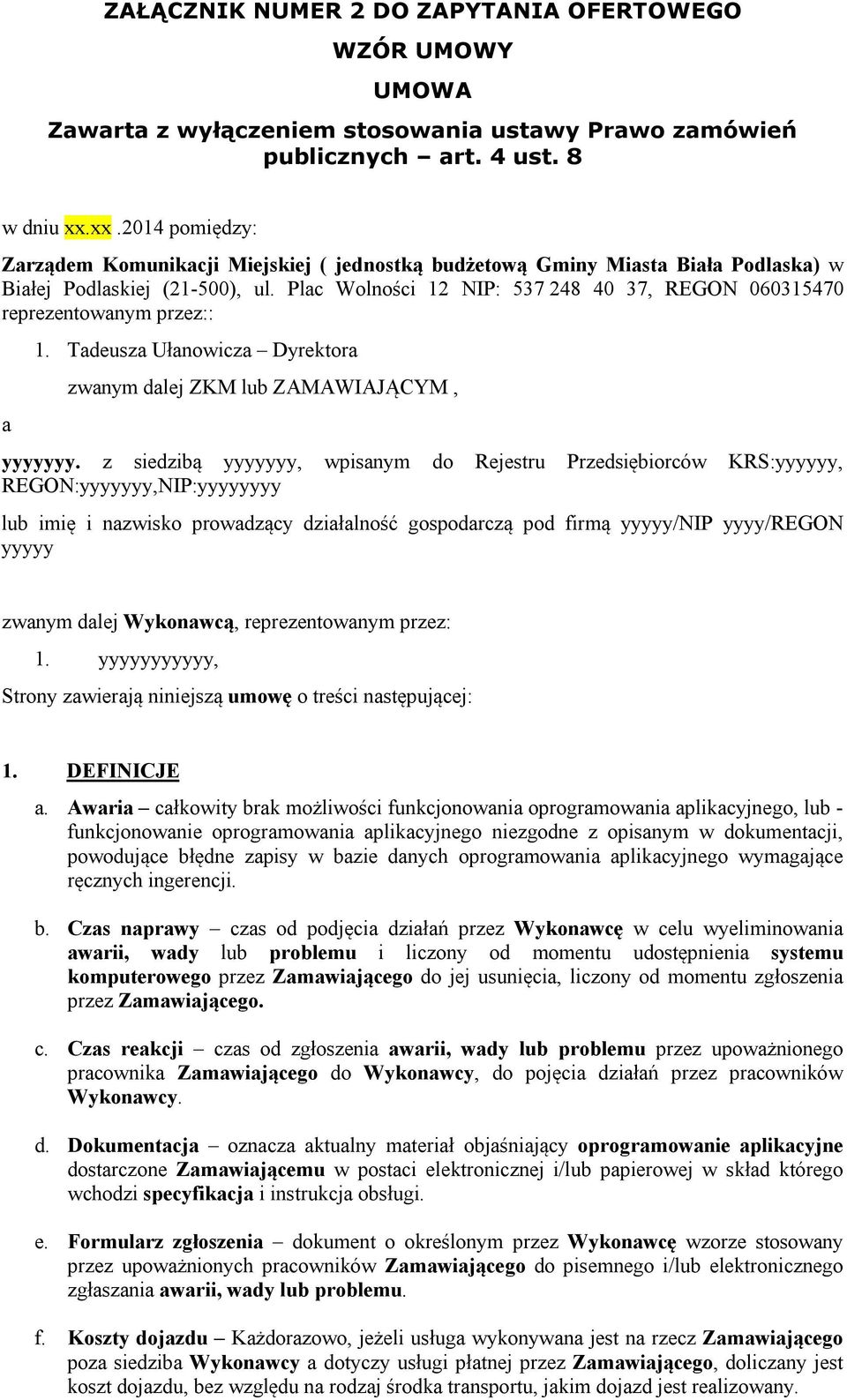 Plac Wolności 12 NIP: 537 248 40 37, REGON 060315470 reprezentowanym przez:: a 1. Tadeusza Ułanowicza Dyrektora zwanym dalej ZKM lub ZAMAWIAJĄCYM, yyyyyyy.