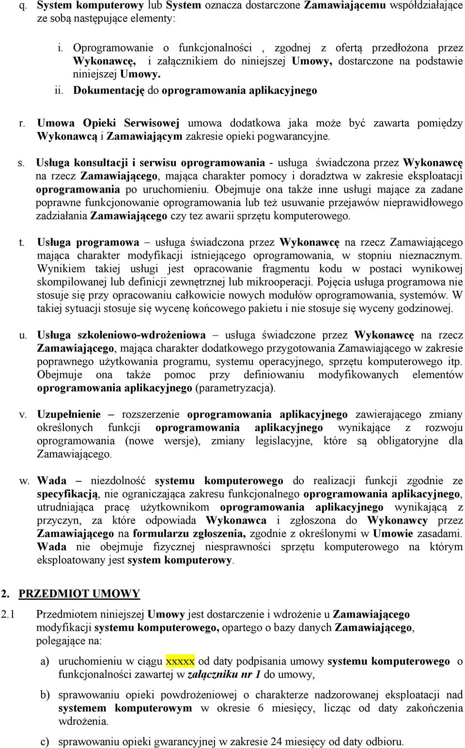 Dokumentację do oprogramowania aplikacyjnego r. Umowa Opieki Serwisowej umowa dodatkowa jaka może być zawarta pomiędzy Wykonawcą i Zamawiającym zakresie opieki pogwarancyjne. s.