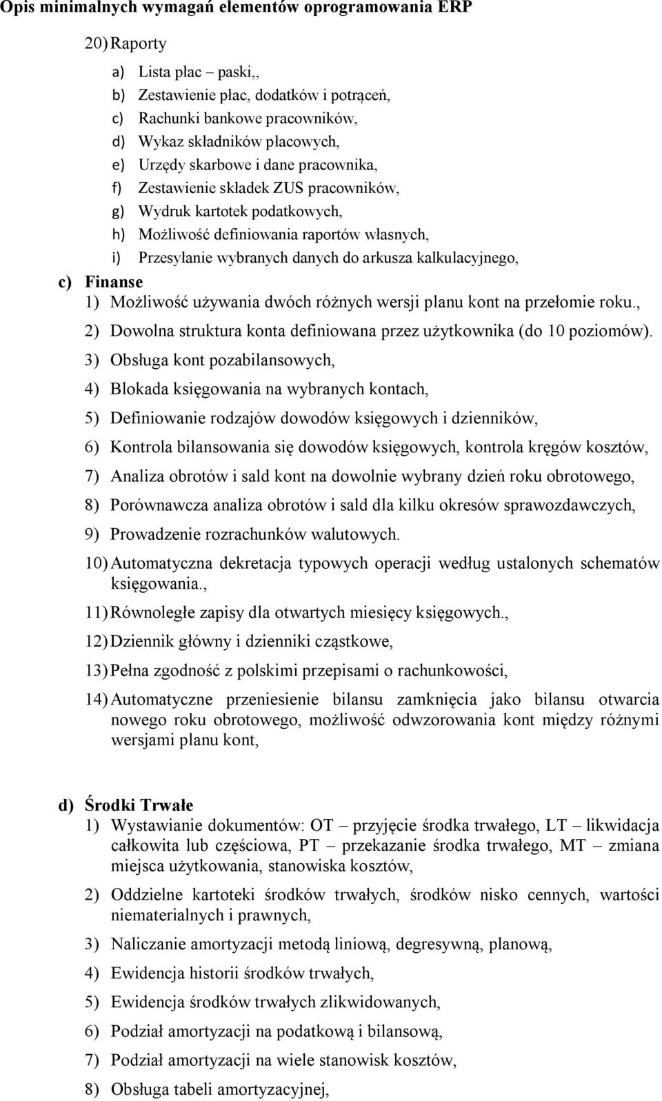 kalkulacyjnego, c) Finanse 1) Możliwość używania dwóch różnych wersji planu kont na przełomie roku., 2) Dowolna struktura konta definiowana przez użytkownika (do 10 poziomów).