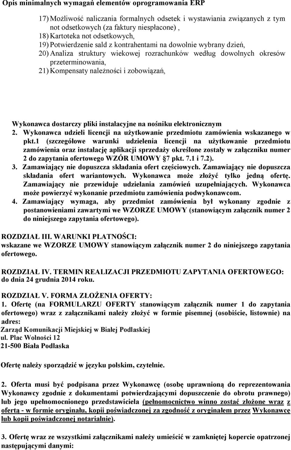 zobowiązań, Wykonawca dostarczy pliki instalacyjne na nośniku elektronicznym 2. Wykonawca udzieli licencji na użytkowanie przedmiotu zamówienia wskazanego w pkt.