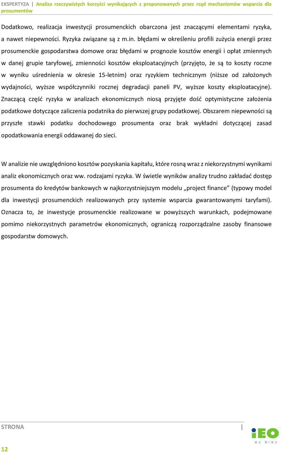 błędami w określeniu profili zużycia energii przez prosumenckie gospodarstwa domowe oraz błędami w prognozie kosztów energii i opłat zmiennych w danej grupie taryfowej, zmienności kosztów