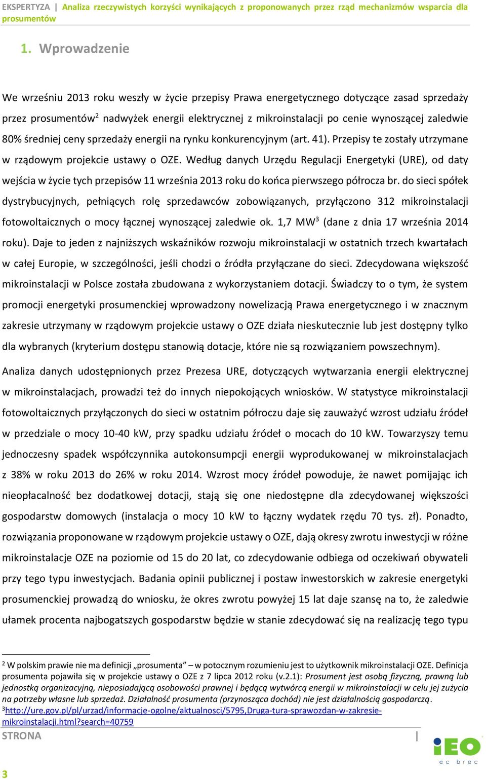 Według danych Urzędu Regulacji Energetyki (URE), od daty wejścia w życie tych przepisów 11 września 2013 roku do końca pierwszego półrocza br.