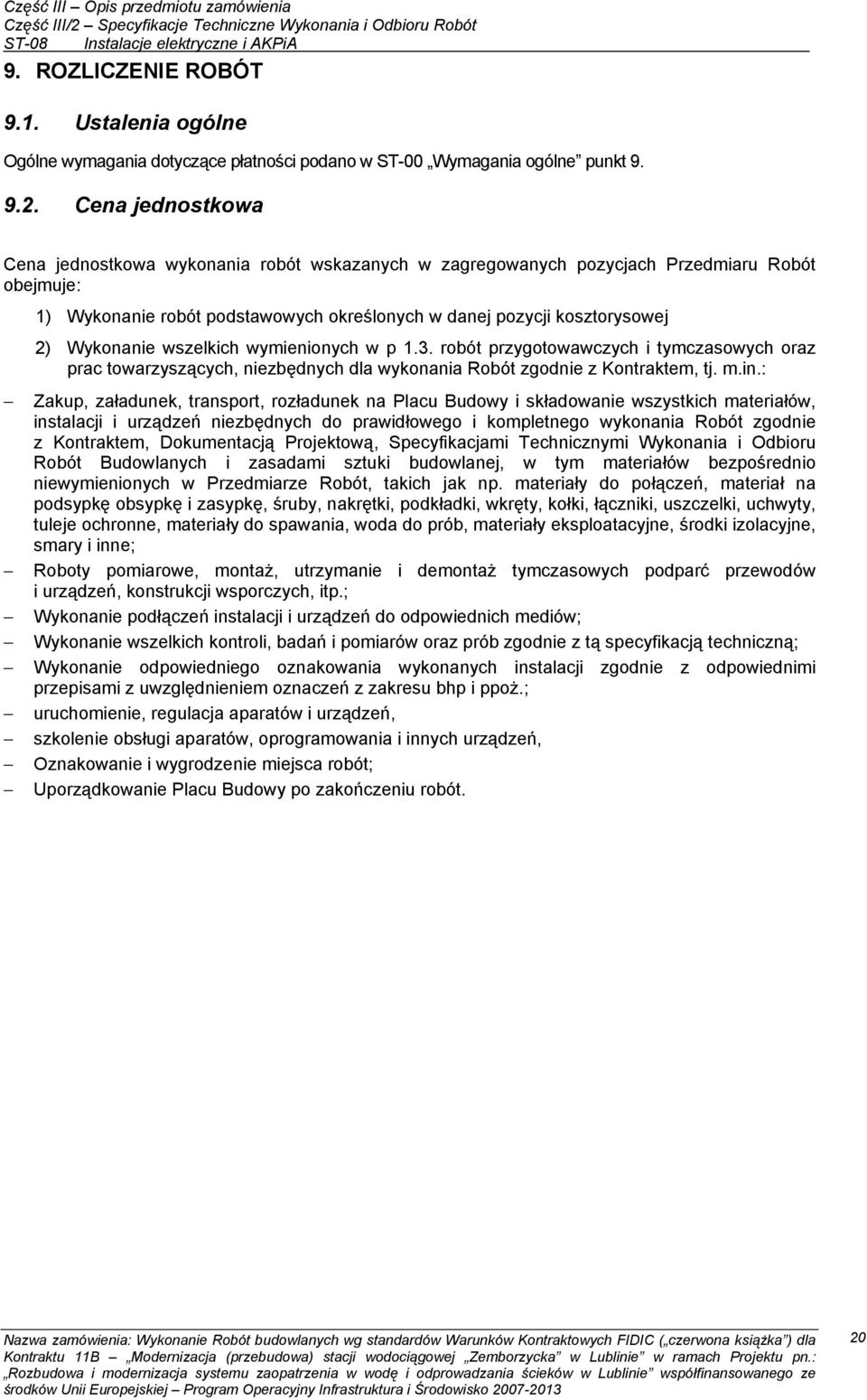 Wykonanie wszelkich wymienionych w p 1.3. robót przygotowawczych i tymczasowych oraz prac towarzyszących, niezbędnych dla wykonania Robót zgodnie z Kontraktem, tj. m.in.