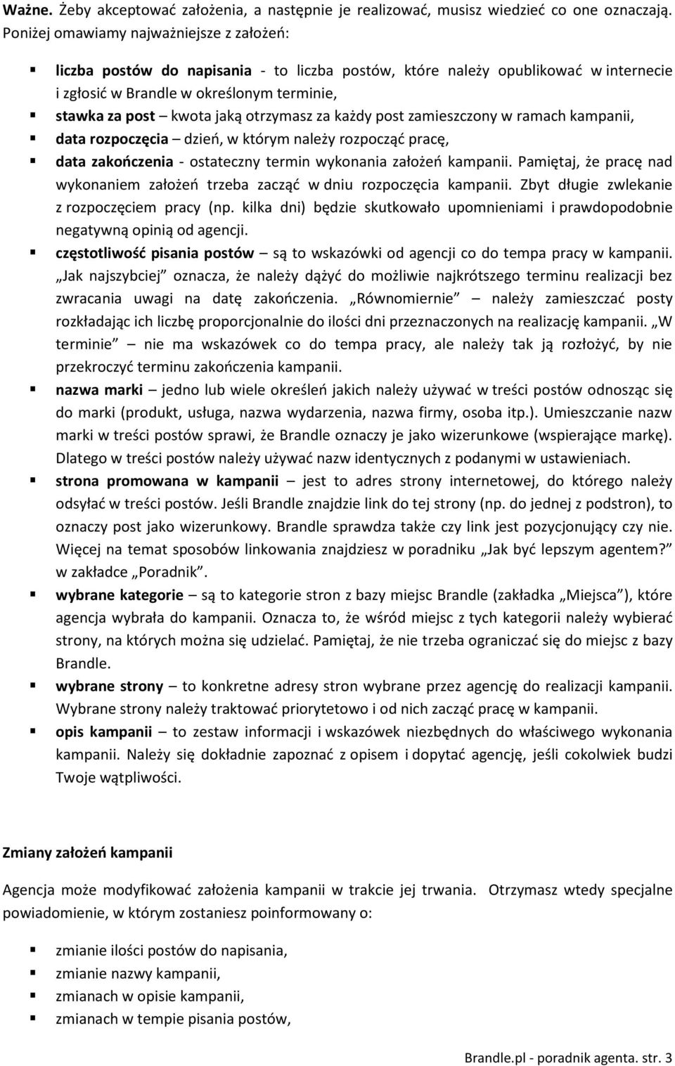 otrzymasz za każdy post zamieszczony w ramach kampanii, data rozpoczęcia dzień, w którym należy rozpocząć pracę, data zakończenia - ostateczny termin wykonania założeń kampanii.