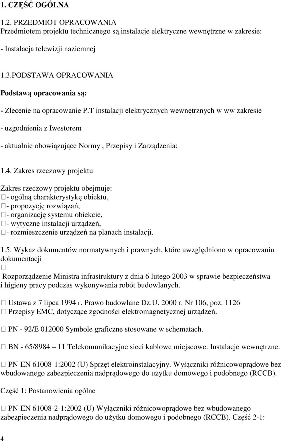 T instalacji elektrycznych wewnętrznych w ww zakresie - uzgodnienia z Iwestorem - aktualnie obowiązujące Normy, Przepisy i Zarządzenia: 1.4.