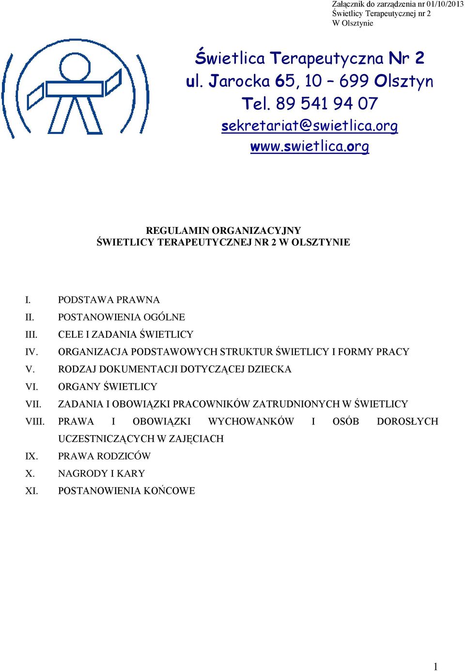 POSTANOWIENIA OGÓLNE III. CELE I ZADANIA ŚWIETLICY IV. ORGANIZACJA PODSTAWOWYCH STRUKTUR ŚWIETLICY I FORMY PRACY V. RODZAJ DOKUMENTACJI DOTYCZĄCEJ DZIECKA VI.