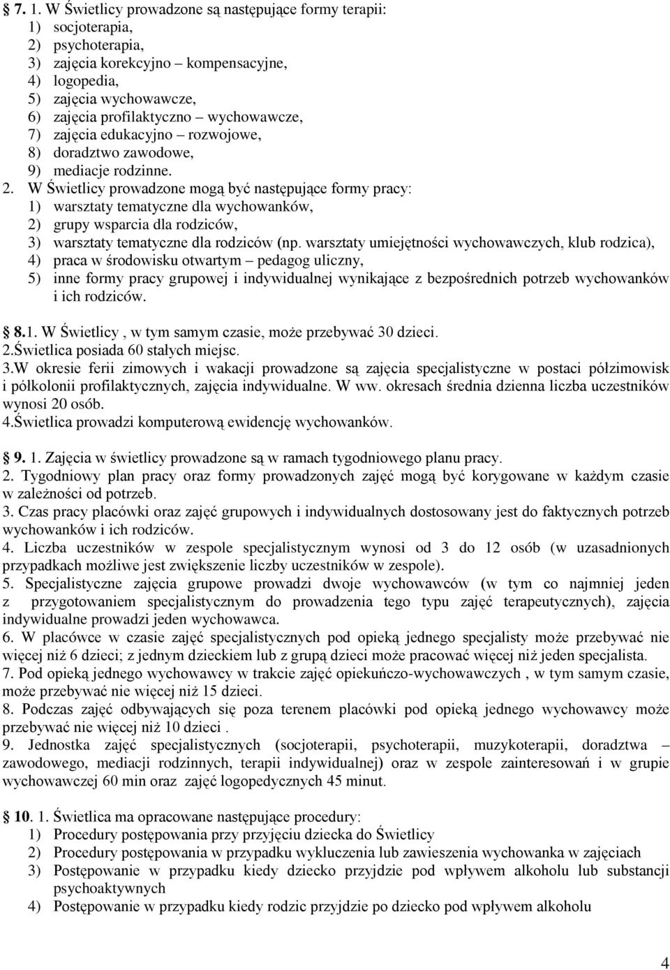 W Świetlicy prowadzone mogą być następujące formy pracy: 1) warsztaty tematyczne dla wychowanków, 2) grupy wsparcia dla rodziców, 3) warsztaty tematyczne dla rodziców (np.