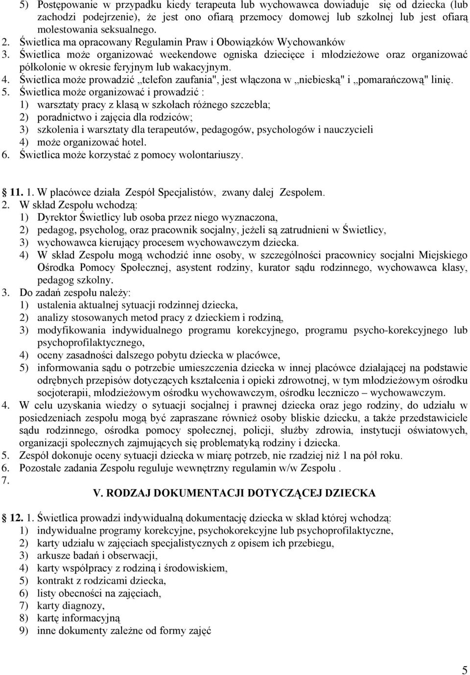 Świetlica może organizować weekendowe ogniska dziecięce i młodzieżowe oraz organizować półkolonie w okresie feryjnym lub wakacyjnym. 4.