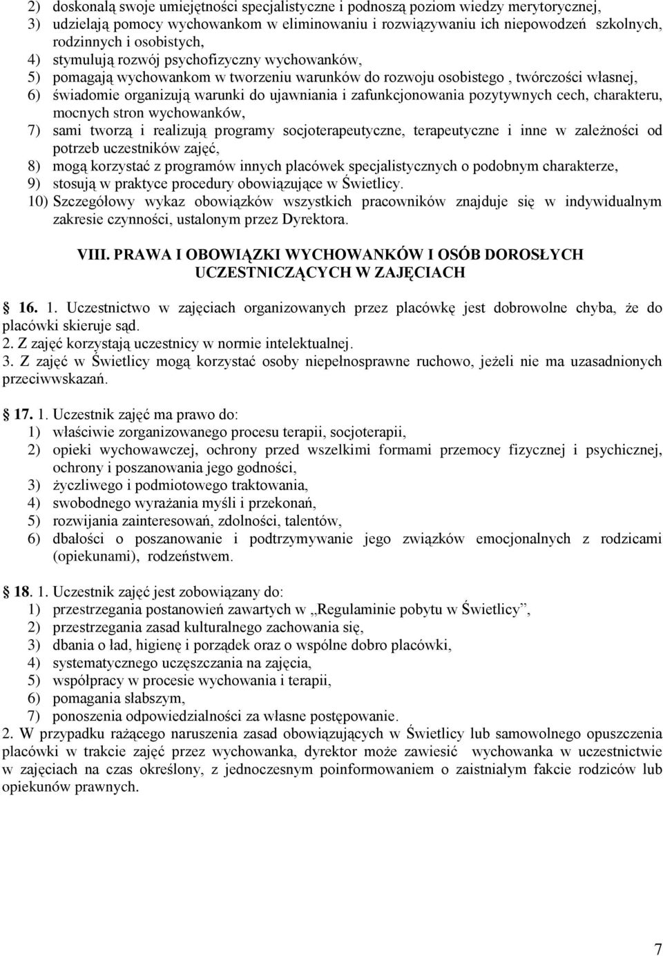 zafunkcjonowania pozytywnych cech, charakteru, mocnych stron wychowanków, 7) sami tworzą i realizują programy socjoterapeutyczne, terapeutyczne i inne w zależności od potrzeb uczestników zajęć, 8)