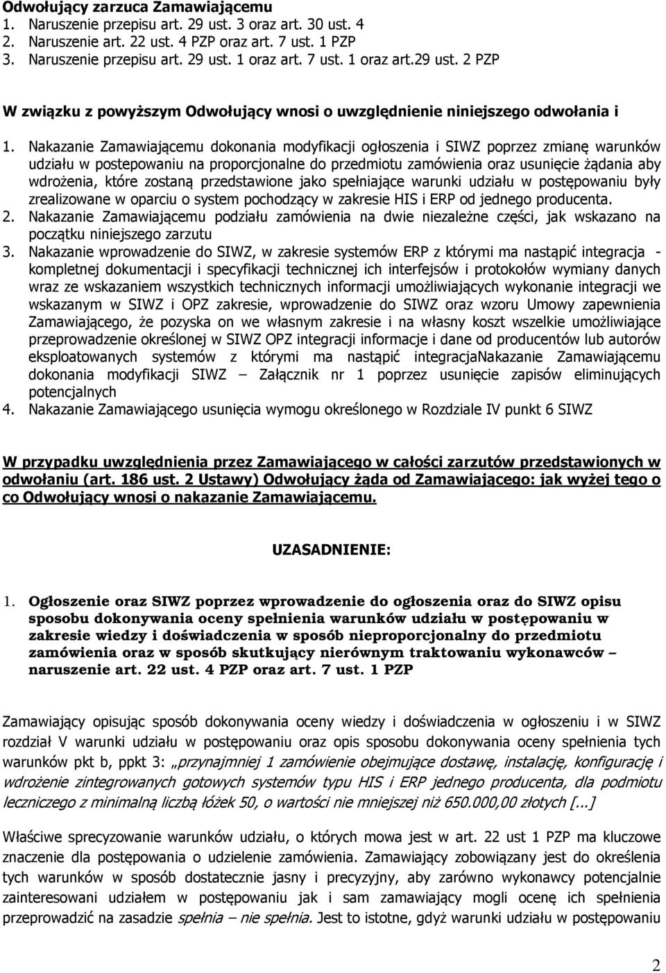 Nakazanie Zamawiającemu dokonania modyfikacji ogłoszenia i SIWZ poprzez zmianę warunków udziału w postepowaniu na proporcjonalne do przedmiotu zamówienia oraz usunięcie żądania aby wdrożenia, które