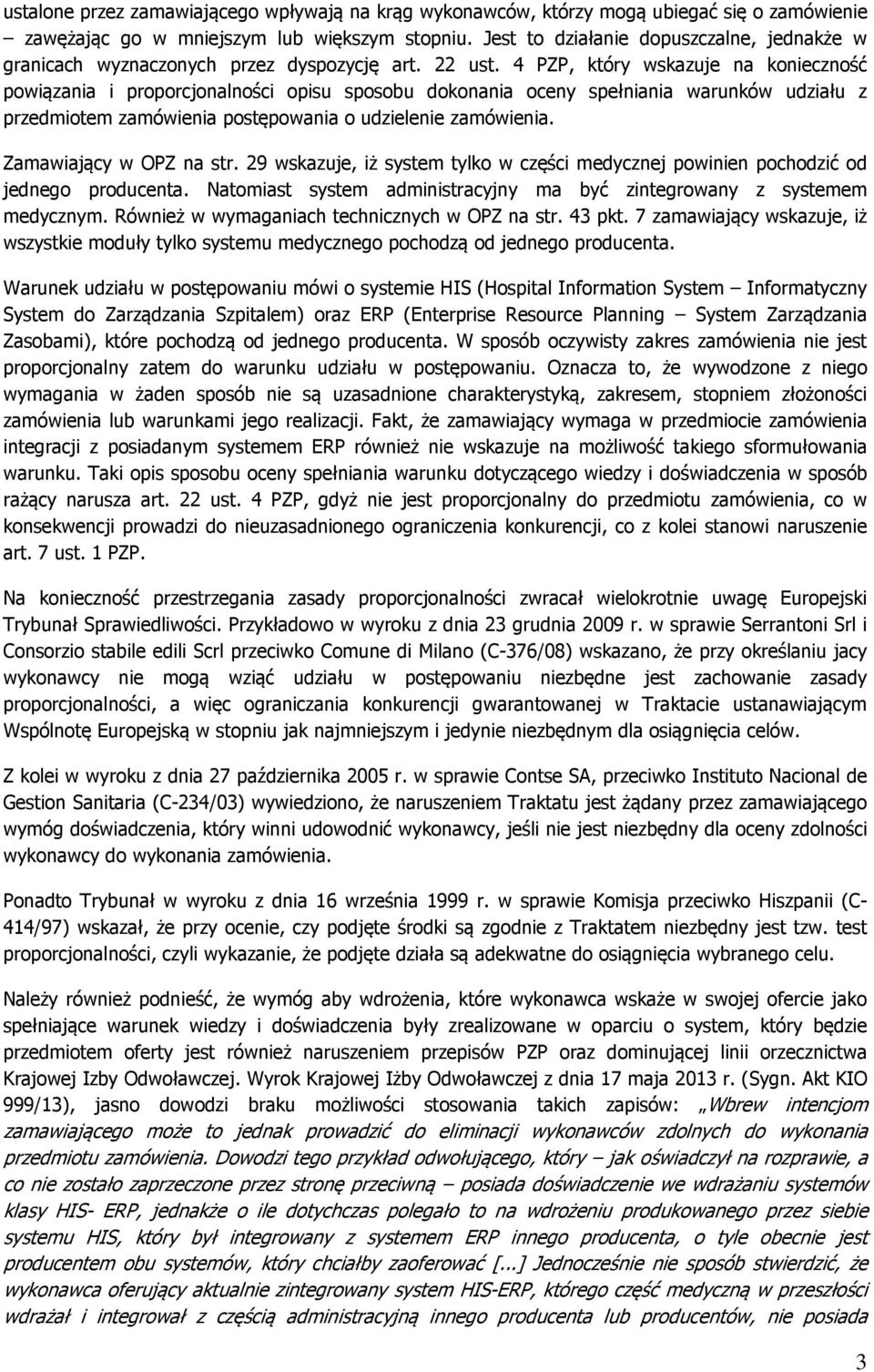 4 PZP, który wskazuje na konieczność powiązania i proporcjonalności opisu sposobu dokonania oceny spełniania warunków udziału z przedmiotem zamówienia postępowania o udzielenie zamówienia.